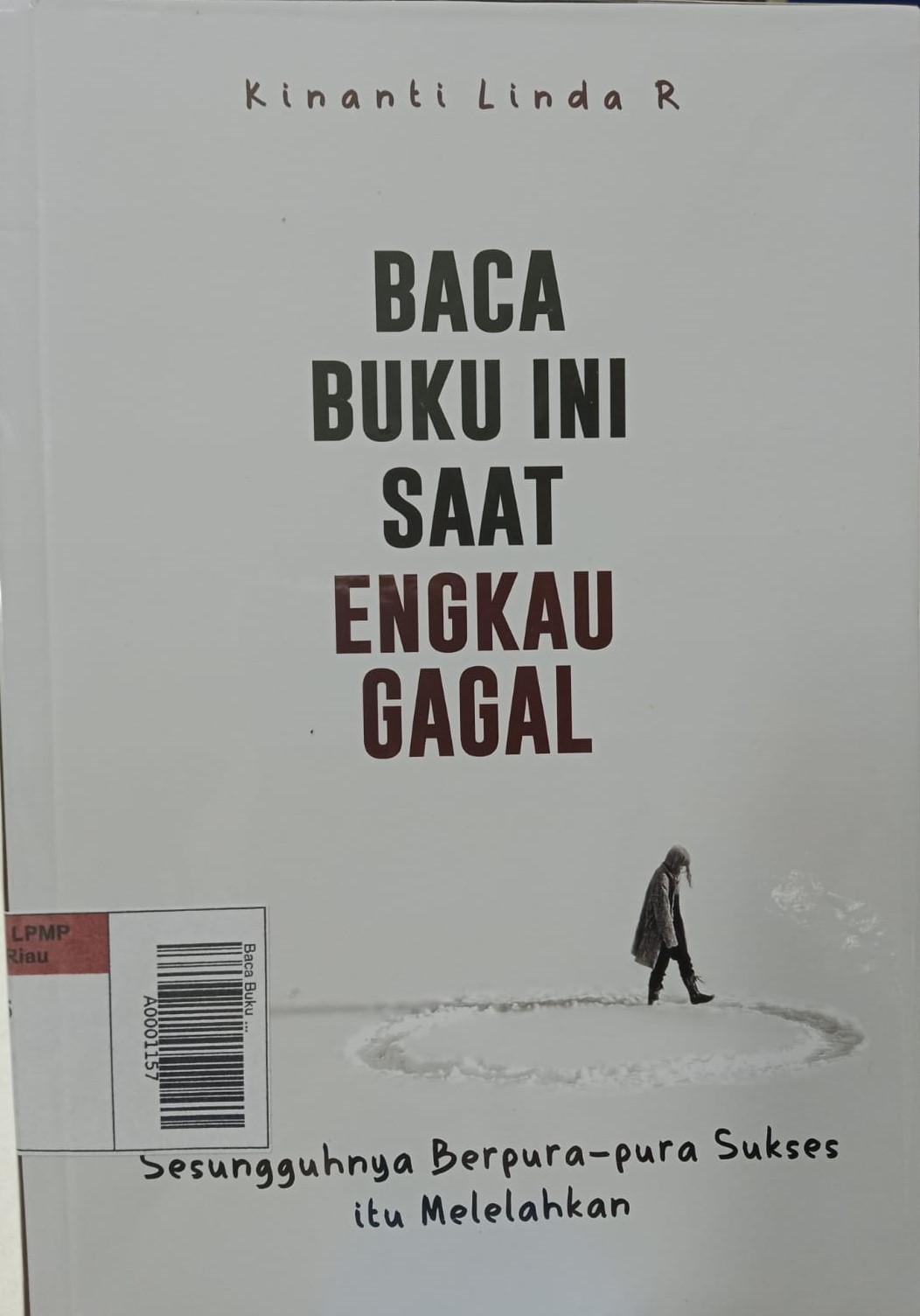 Baca Buku Ini Saat Engkau Gagal : Sesungguhnya Berpura-pura Sukses itu Melelahkan