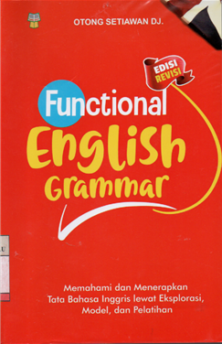 Functional english grammar = memahami dan menerapkan tata bahasa inggris lewat eksplorasi, model, dan pelatihan