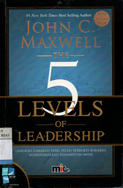 The 5 levels of leadership = langkah-langkah yang telah terbukti berhasil memaksimalkan kemampuan anda