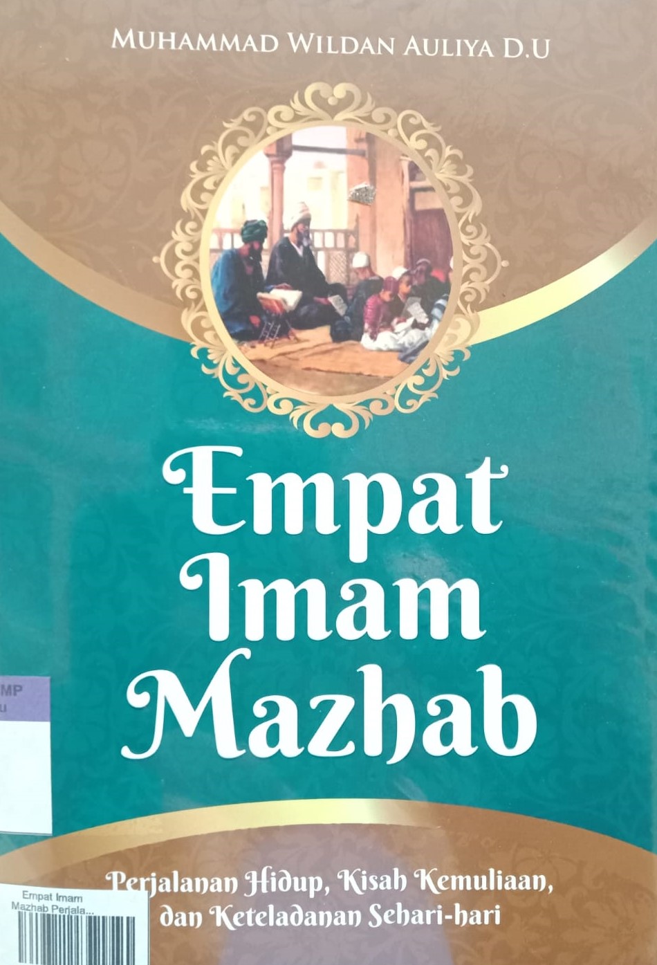 Empat Imam Mazhab Perjalanan Hidup : Kisah Kemuliaan Dan Keteladanan Sehari-hari