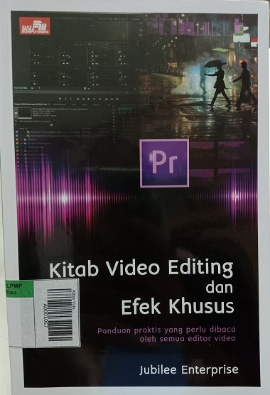 Kitab Video Editing dan Efek Khusus : Panduan Praktis Yang Perlu Dibaca Oleh Semua Editor Video
