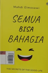 Image of Semua Bisa Bahagia : The Secrets Of The Good Life